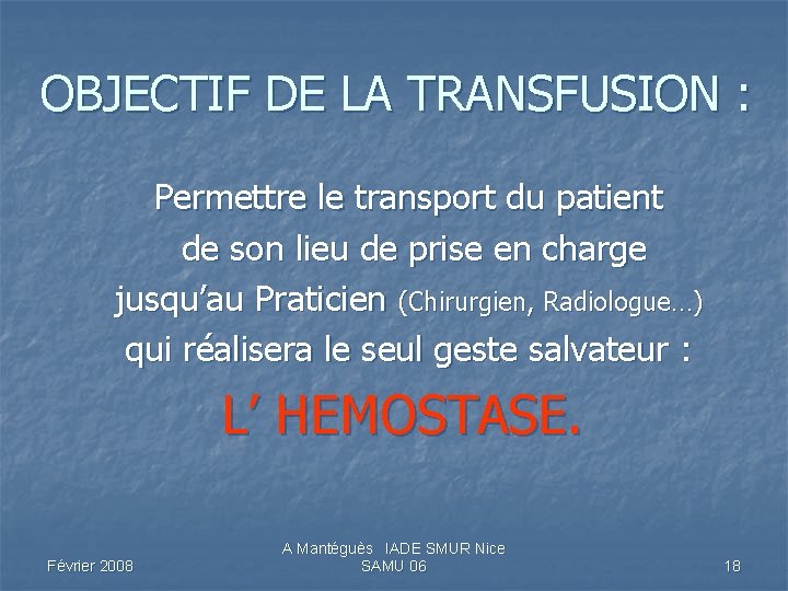 OBJECTIF DE LA TRANSFUSION : Permettre le transport du patient de son lieu de