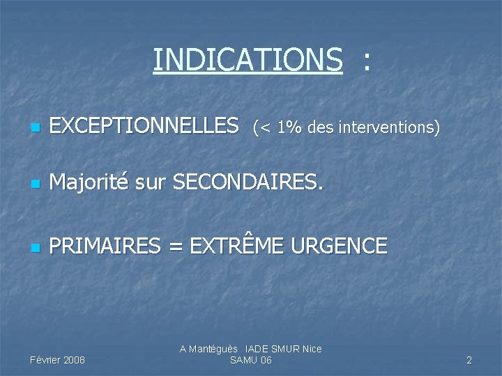 INDICATIONS : n EXCEPTIONNELLES n Majorité sur SECONDAIRES. n PRIMAIRES = EXTRÊME URGENCE Février