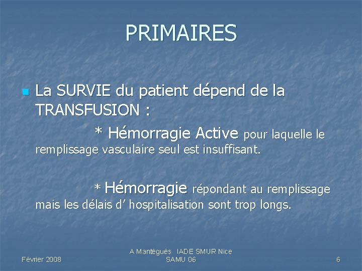 PRIMAIRES n La SURVIE du patient dépend de la TRANSFUSION : * Hémorragie Active