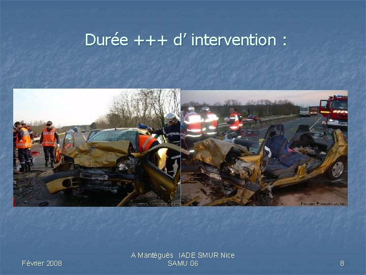 Durée +++ d’ intervention : Février 2008 A Mantéguès IADE SMUR Nice SAMU 06