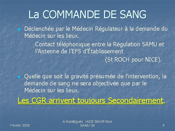 La COMMANDE DE SANG n n Déclenchée par le Médecin Régulateur à la demande