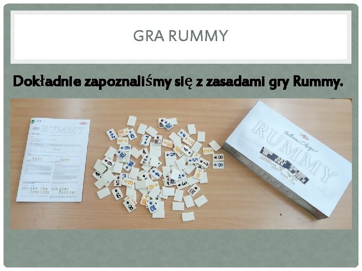 GRA RUMMY Dokładnie zapoznaliśmy się z zasadami gry Rummy. 