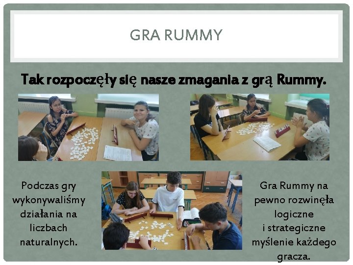 GRA RUMMY Tak rozpoczęły się nasze zmagania z grą Rummy. Podczas gry wykonywaliśmy działania