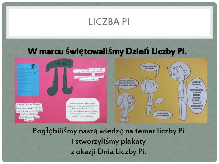 LICZBA PI W marcu świętowaliśmy Dzień Liczby Pi. Pogłębiliśmy naszą wiedzę na temat liczby