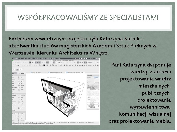 WSPÓŁPRACOWALIŚMY ZE SPECJALISTAMI Partnerem zewnętrznym projektu była Katarzyna Kutnik – absolwentka studiów magisterskich Akademii