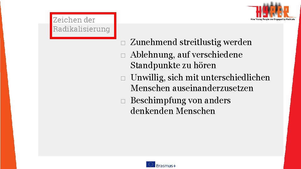 Zeichen der Radikalisierung □ Zunehmend streitlustig werden □ Ablehnung, auf verschiedene Standpunkte zu hören