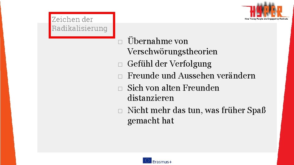 Zeichen der Radikalisierung □ Übernahme von Verschwörungstheorien □ Gefühl der Verfolgung □ Freunde und