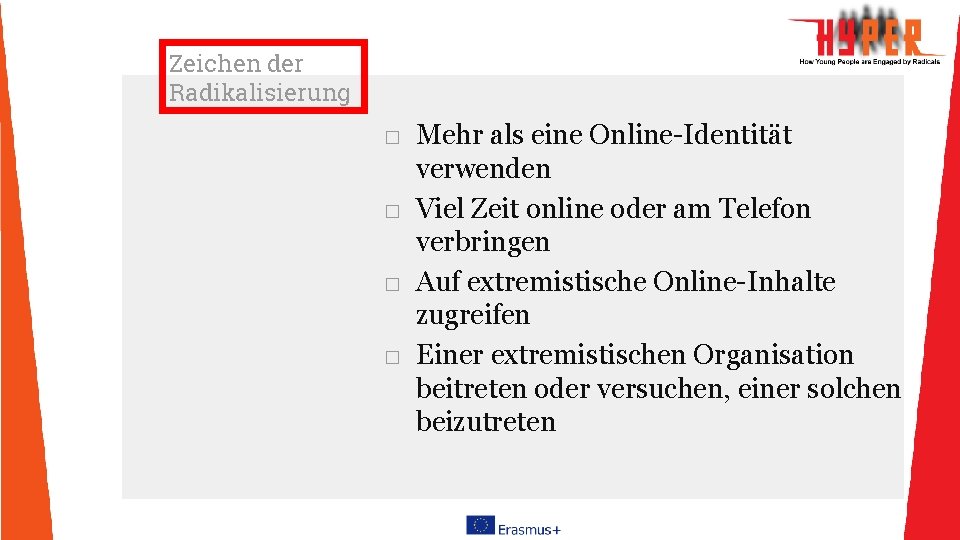 Zeichen der Radikalisierung □ Mehr als eine Online-Identität verwenden □ Viel Zeit online oder