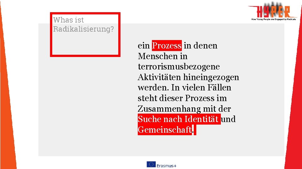 Whas ist Radikalisierung? ein Prozess in denen Menschen in terrorismusbezogene Aktivitäten hineingezogen werden. In