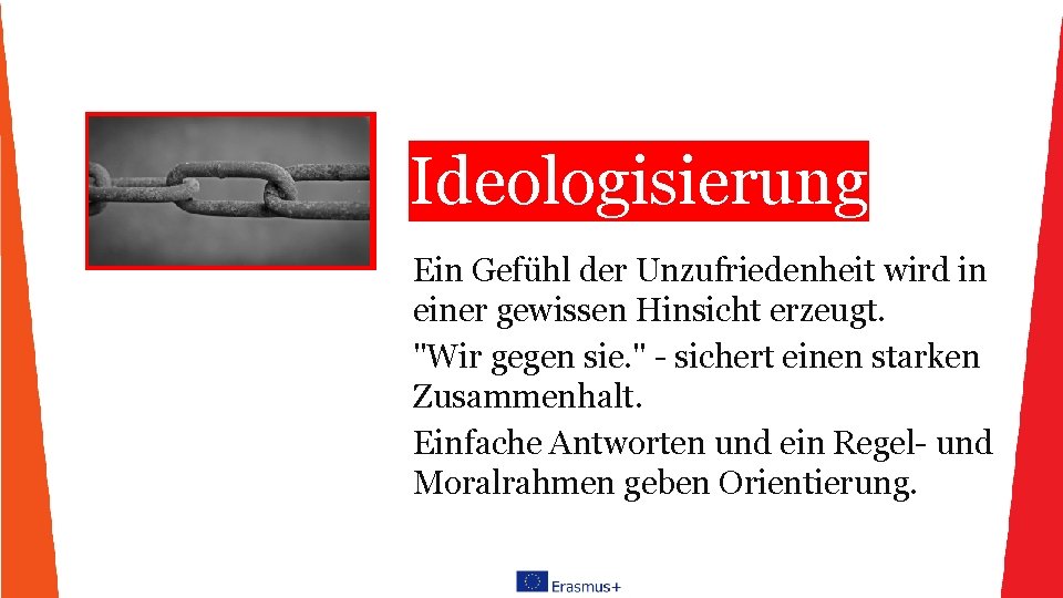 Ideologisierung Ein Gefühl der Unzufriedenheit wird in einer gewissen Hinsicht erzeugt. "Wir gegen sie.