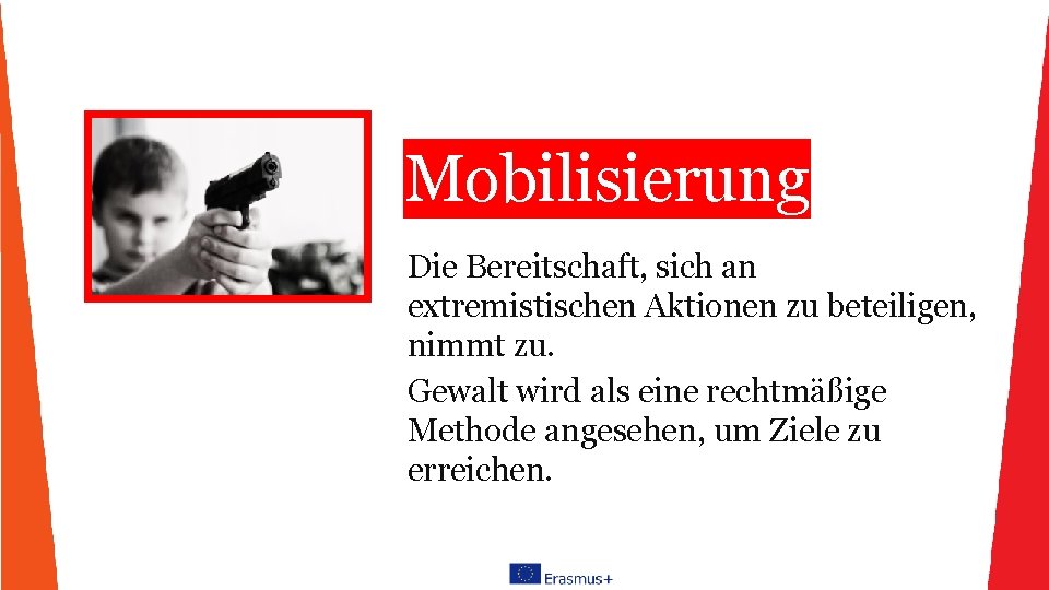 Mobilisierung Die Bereitschaft, sich an extremistischen Aktionen zu beteiligen, nimmt zu. Gewalt wird als