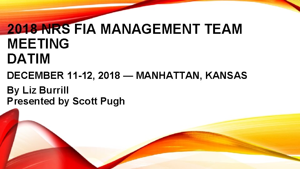 2018 NRS FIA MANAGEMENT TEAM MEETING DATIM DECEMBER 11 -12, 2018 — MANHATTAN, KANSAS