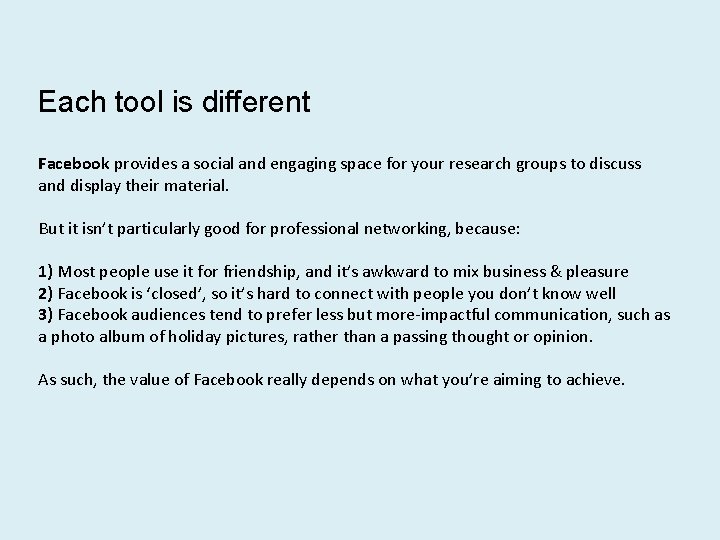 Each tool is different Facebook provides a social and engaging space for your research