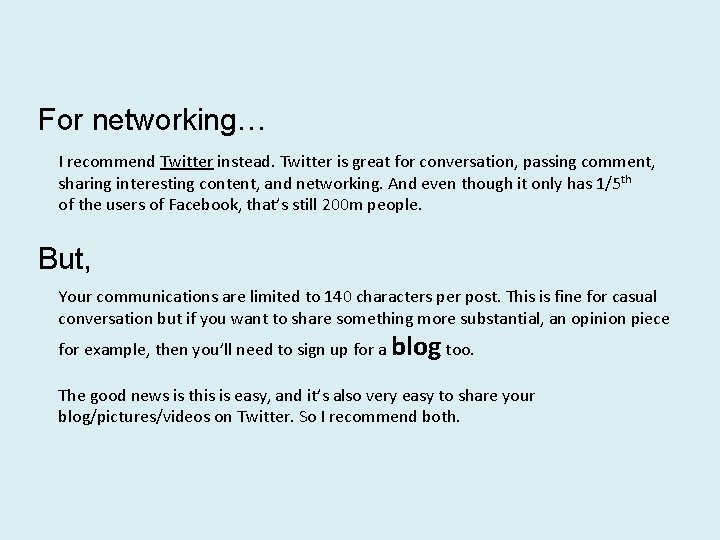 For networking… I recommend Twitter instead. Twitter is great for conversation, passing comment, sharing