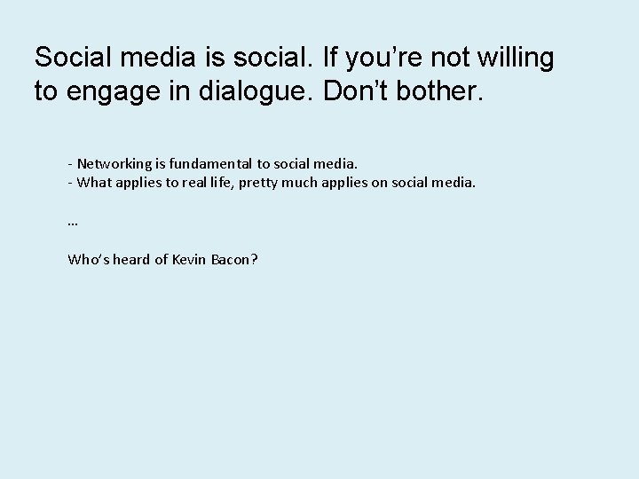 Social media is social. If you’re not willing to engage in dialogue. Don’t bother.