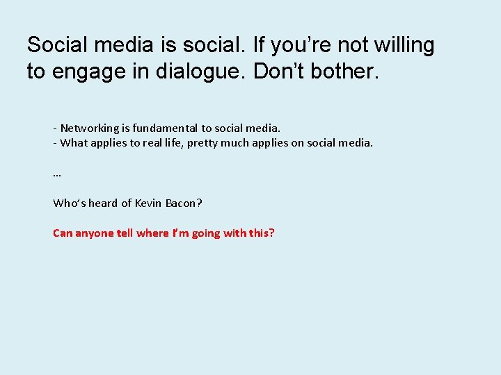 Social media is social. If you’re not willing to engage in dialogue. Don’t bother.