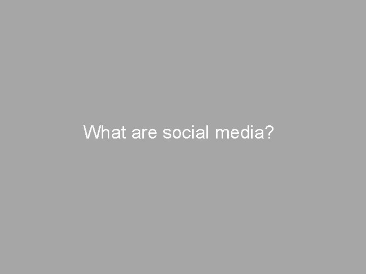 What are social media? 
