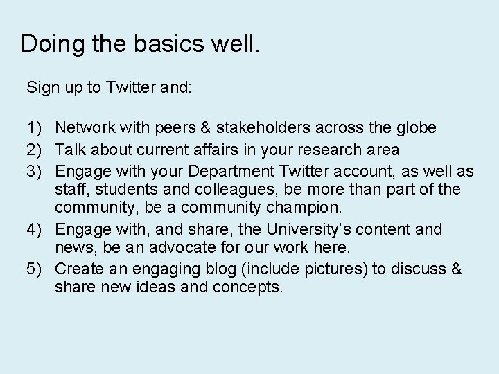 Doing the basics well. Sign up to Twitter and: 1) Network with peers &