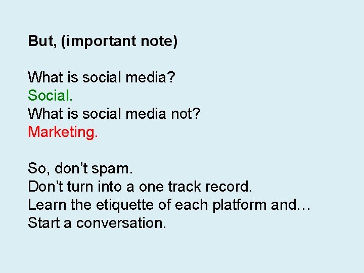 But, (important note) What is social media? Social. What is social media not? Marketing.
