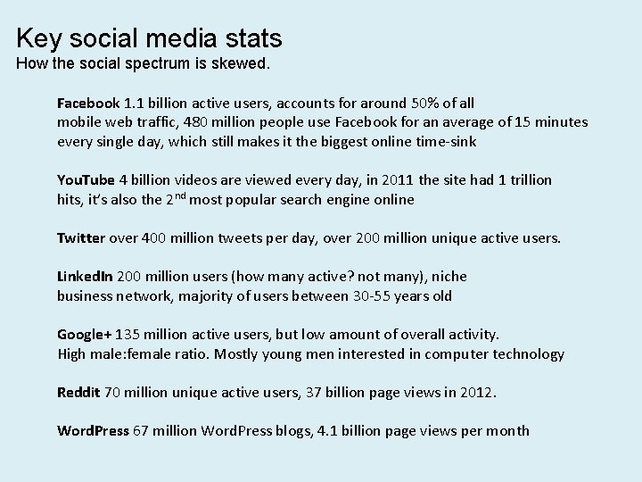 Key social media stats How the social spectrum is skewed. Facebook 1. 1 billion