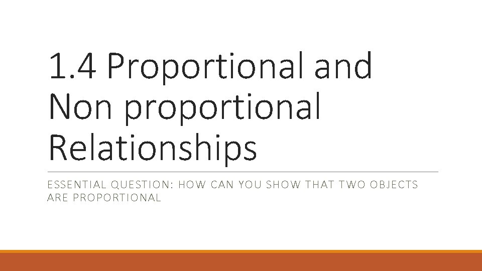 1. 4 Proportional and Non proportional Relationships ESSENTIAL QUESTION: HOW CAN YOU SHOW THAT
