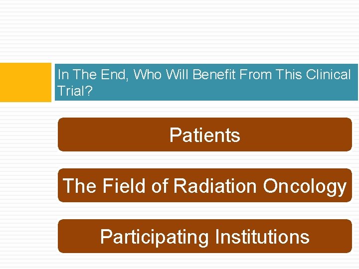 In The End, Who Will Benefit From This Clinical Trial? Patients The Field of