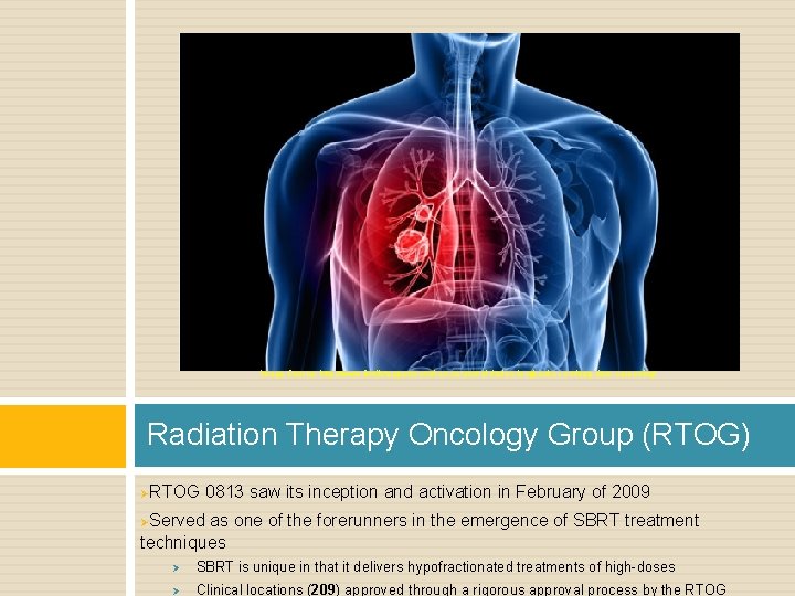 Image Source: http: //www. ikwilstoppenmetroken. nu/aantal-doden-longkanker-omlaag-door-screening/ Radiation Therapy Oncology Group (RTOG) ØRTOG 0813 saw