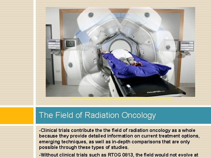 Image From: http: //www. radonc. com/wp-content/uploads/2011/08/Patient-Linear-Accelerator 1. jpg The Field of Radiation Oncology -Clinical
