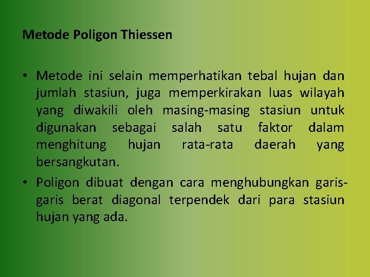 Metode Poligon Thiessen • Metode ini selain memperhatikan tebal hujan dan jumlah stasiun, juga