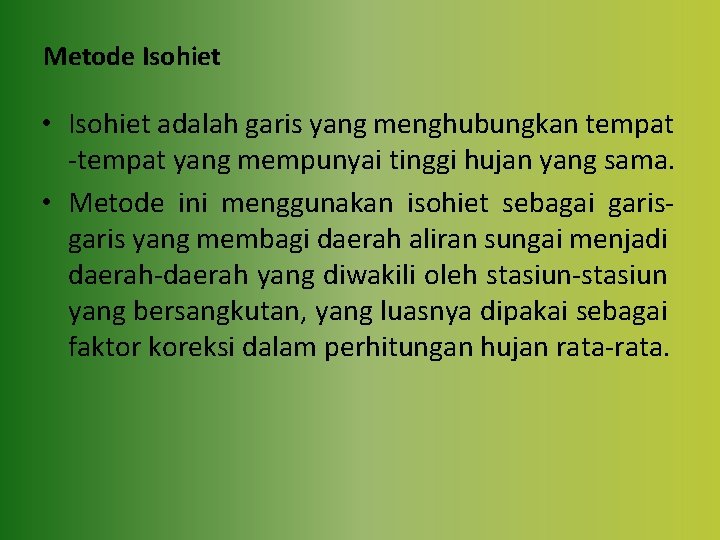 Metode Isohiet • Isohiet adalah garis yang menghubungkan tempat -tempat yang mempunyai tinggi hujan