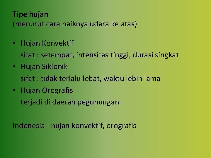 Tipe hujan (menurut cara naiknya udara ke atas) • Hujan Konvektif sifat : setempat,