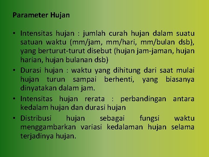 Parameter Hujan • Intensitas hujan : jumlah curah hujan dalam suatu satuan waktu (mm/jam,