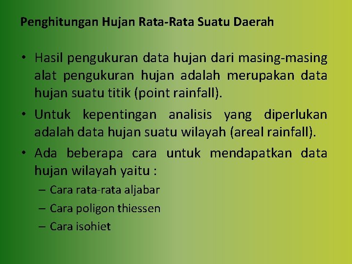 Penghitungan Hujan Rata-Rata Suatu Daerah • Hasil pengukuran data hujan dari masing-masing alat pengukuran