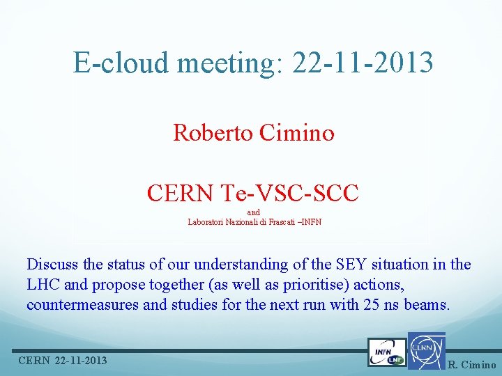 E-cloud meeting: 22 -11 -2013 Roberto Cimino CERN Te-VSC-SCC and Laboratori Nazionali di Frascati