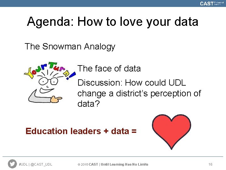 Agenda: How to love your data The Snowman Analogy The face of data Discussion: