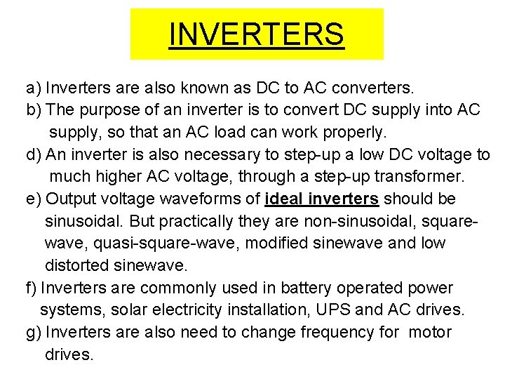 INVERTERS a) Inverters are also known as DC to AC converters. b) The purpose