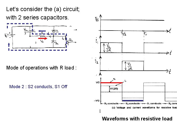Let’s consider the (a) circuit; with 2 series capacitors. Mode of operations with R