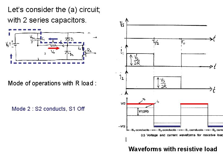 Let’s consider the (a) circuit; with 2 series capacitors. Mode of operations with R