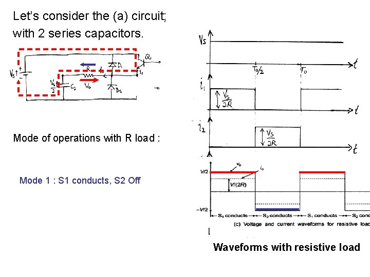 Let’s consider the (a) circuit; with 2 series capacitors. Mode of operations with R