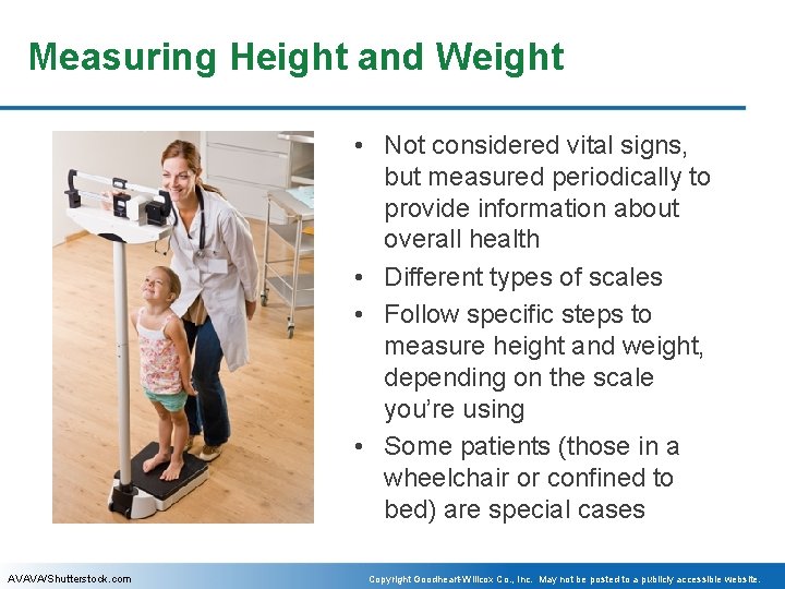 Measuring Height and Weight • Not considered vital signs, but measured periodically to provide