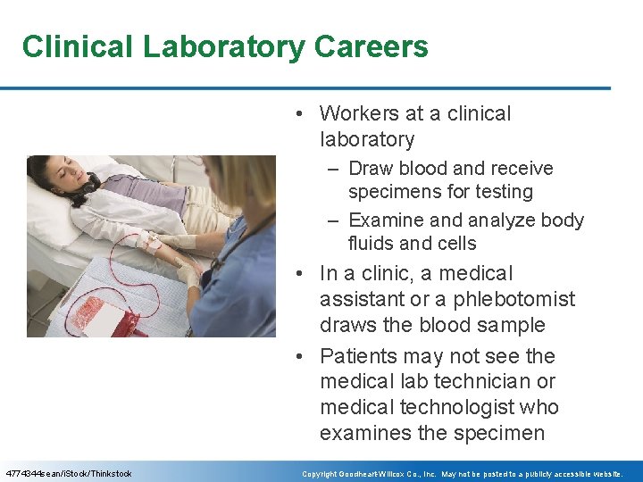 Clinical Laboratory Careers • Workers at a clinical laboratory – Draw blood and receive