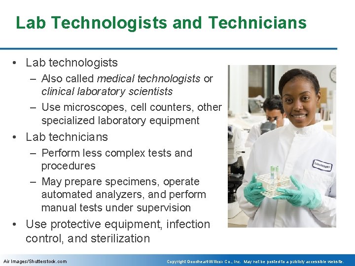 Lab Technologists and Technicians • Lab technologists – Also called medical technologists or clinical