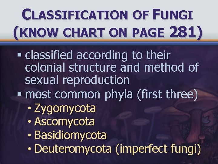 CLASSIFICATION OF FUNGI (KNOW CHART ON PAGE 281) § classified according to their colonial