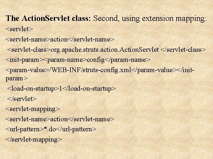 The Action. Servlet class: Second, using extension mapping: <servlet> <servlet-name>action</servlet-name> <servlet-class>org. apache. struts. action.