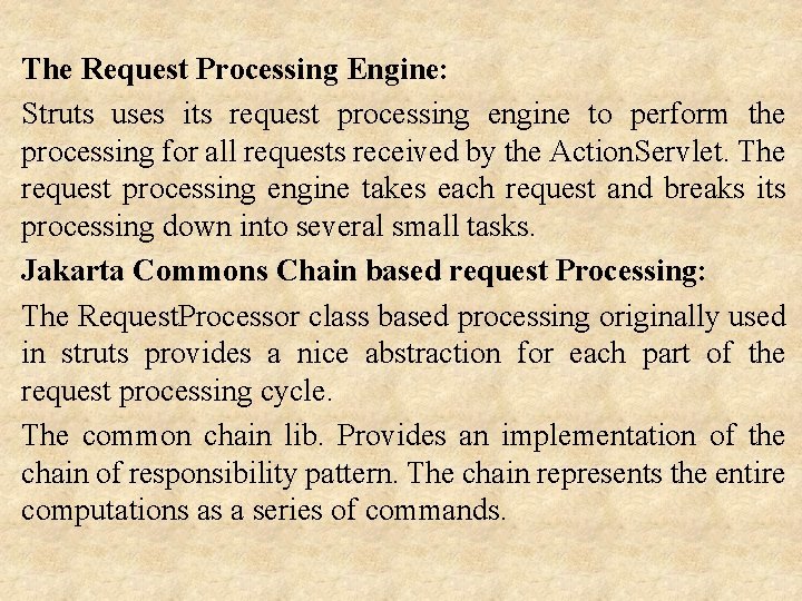 The Request Processing Engine: Struts uses its request processing engine to perform the processing