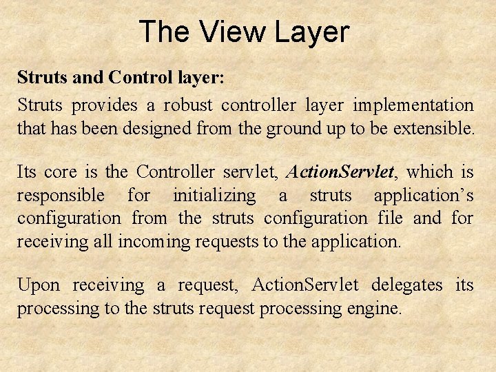 The View Layer Struts and Control layer: Struts provides a robust controller layer implementation