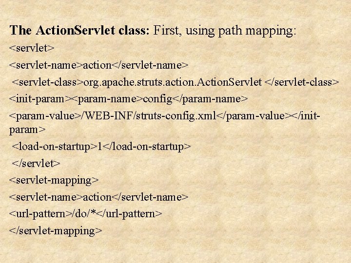 The Action. Servlet class: First, using path mapping: <servlet> <servlet-name>action</servlet-name> <servlet-class>org. apache. struts. action.