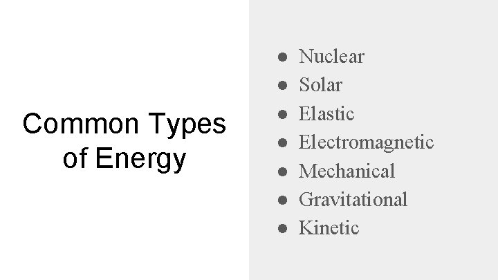 Common Types of Energy ● ● ● ● Nuclear Solar Elastic Electromagnetic Mechanical Gravitational