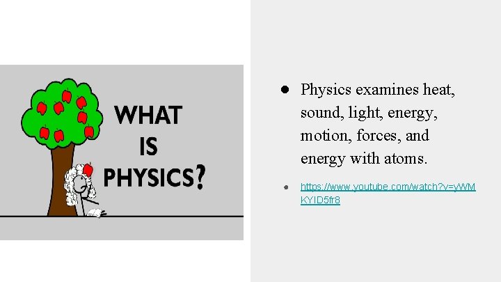● Physics examines heat, sound, light, energy, motion, forces, and energy with atoms. ●