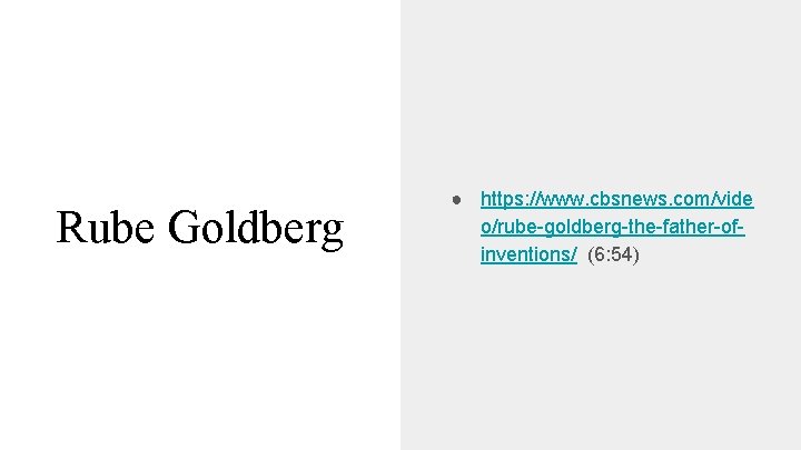 Rube Goldberg ● https: //www. cbsnews. com/vide o/rube-goldberg-the-father-ofinventions/ (6: 54) 